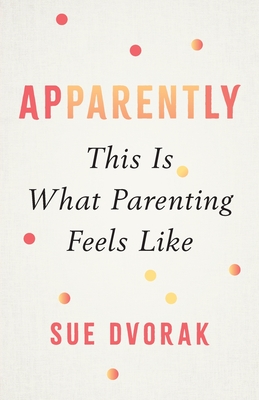 Apparently: This Is What Parenting Feels Like - Sue Dvorak