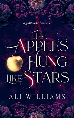 The Apples Hung Like Stars: A Sapphic Fae Retelling Romance - Ali Williams