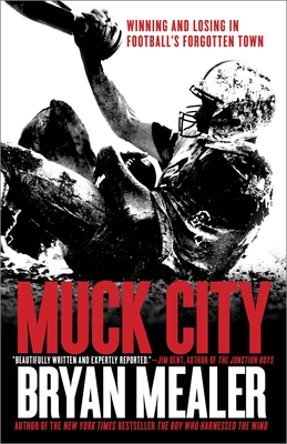 Muck City: Winning and Losing in Football's Forgotten Town - Bryan Mealer