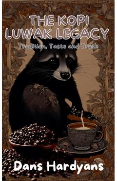 Coperta cărții 'The Kopi Luwak Legacy: Tradition, Taste and Truth - Dans Hardyans'