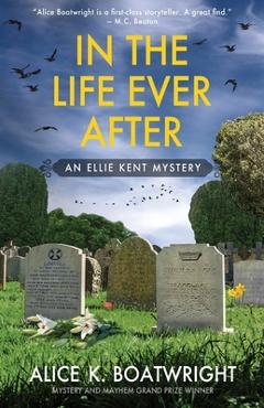 Coperta cărții 'In the Life Ever After: Ellie Kent mystery (Book 3) - Alice K. Boatwright'