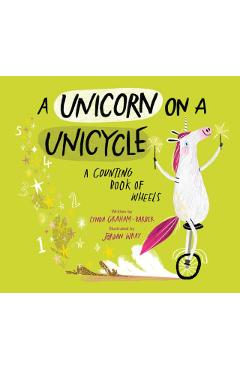A Unicorn on a Unicycle: A Counting Book of Wheels - Lynda Graham-barber