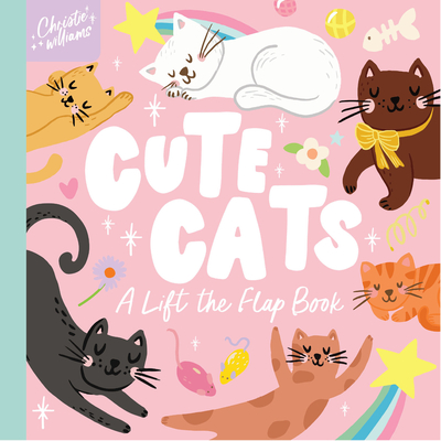 Cute Cats: A Lift the Flap Book - Christie Williams