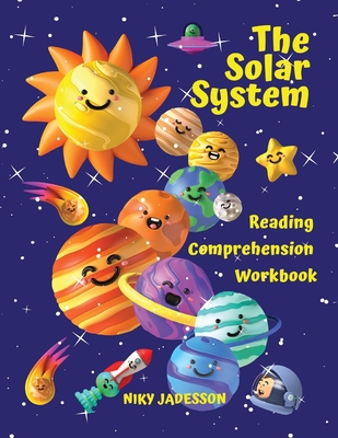 The Solar System Reading Comprehension Workbook: All about the universe and our solar system! Explore outer space, the Sun, the planets and their moon - Niky Jadesson