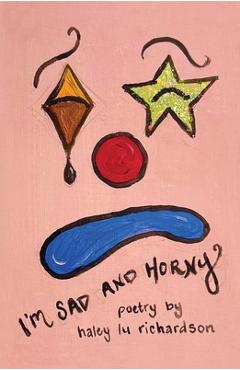 Poza produsului I'm Sad and Horny - Haley Lu Richardson