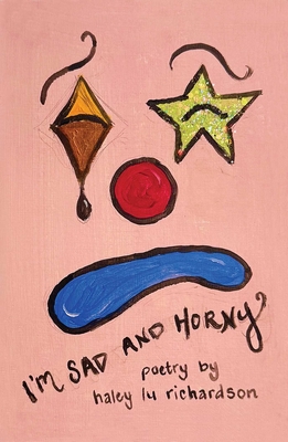I'm Sad and Horny - Haley Lu Richardson