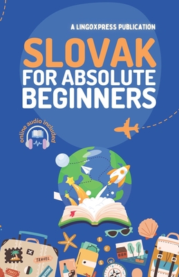 Slovak for Absolute Beginners: Basic Words and Phrases Across 50 Themes with Online Audio Pronunciation Support -