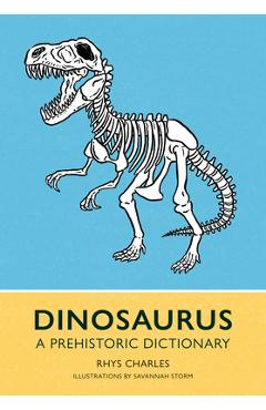 Poza produsului Dinosaurus: A Prehistoric Dictionary - Rhys Charles
