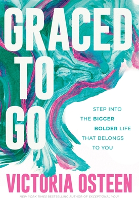 Graced to Go: Step Into the Bigger Bolder Life That Belongs to You - Victoria Osteen