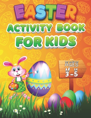 Easter Activity Book For Kids Ages 3-5: A Cute and Fun Activity Happy Easter Things Preschool and Kindergarten Kids Activity Book For Learning, Colori - Adwait Banke