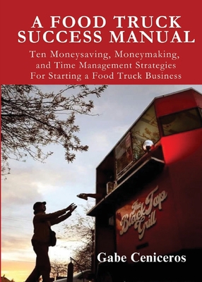 A Food Truck Success Manual - Gabe Ceniceros