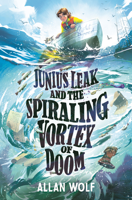 Junius Leak and the Spiraling Vortex of Doom - Allan Wolf