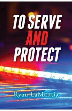 Coperta cărții 'To Serve and Protect - Ryan Lamantia'