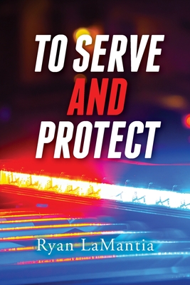 Coperta cărții 'To Serve and Protect - Ryan Lamantia'