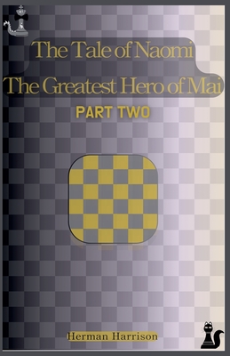 The Tale of Naomi The Greatest Hero of Mai: Part Two - Herman Harrison