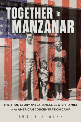 Together in Manzanar: The True Story of a Japanese Jewish Family in an American Concentration Camp - Tracy Slater