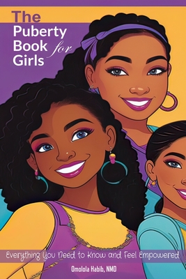 The Puberty Book for Girls: Everything You Need to Know and Feel Empowered - Omolola Habib