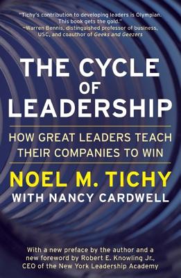 The Cycle of Leadership: How Great Leaders Teach Their Companies to Win - Noel M. Tichy