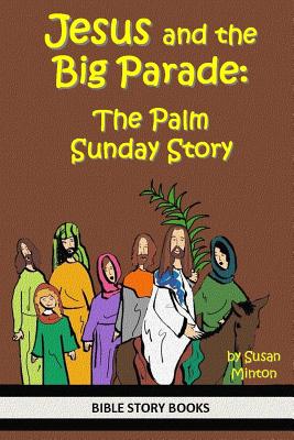 Jesus and the Big Parade: The Palm Sunday Story - Susan Minton