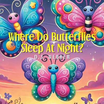 Coperta cărții 'Where Do Butterflies Sleep at Night? - D. J. Webber'