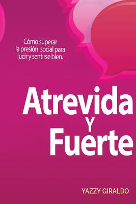 Atrevida y Fuerte: Cómo superar la presión social para lucir y sentirse bien - Yoshbani Medina