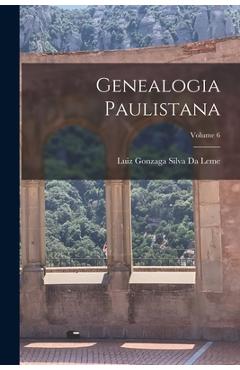 Coperta cărții 'Genealogia Paulistana; Volume 6 - Luiz Gonzaga Silva Da Leme'