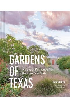 Poza produsului Gardens of Texas: Visions of Resilience from the Lone Star State - Pam Penick