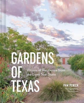 Gardens of Texas: Visions of Resilience from the Lone Star State - Pam Penick