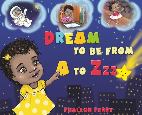 Dream to be from A to Zzz - Phallon Perry