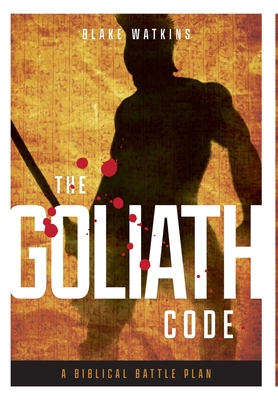 The Goliath Code: A Biblical Battle Plan For Defeating Any Giant - Blake Watkins
