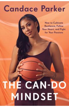 Coperta cărții 'The Can-Do Mindset: How to Cultivate Resilience, Follow Your Heart, and Fight for Your Passions - Candace Parker'