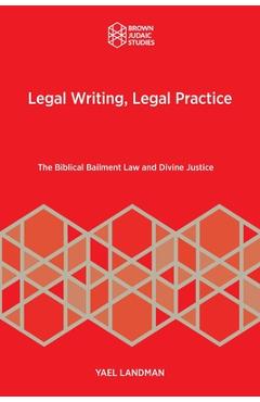 Coperta cărții 'Legal Writing, Legal Practice: The Biblical Bailment Law and Divine Justice - Yael Landman'