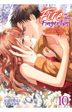 Poza produsului Fire in His Fingertips: A Flirty Fireman Ravishes Me with His Smoldering Gaze Vol. 10 - Kawano Tanishi