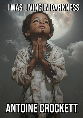 I Was Living in Darkness - Antione Crockett