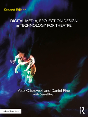 Digital Media, Projection Design, and Technology for Theatre - Alex Oliszewski