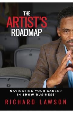 Coperta cărții 'The Artist's Roadmap: Navigating Your Career in SHOW Business - Richard Lawson'