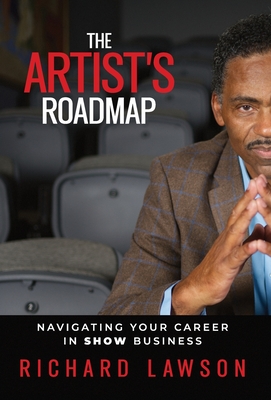 Coperta cărții 'The Artist's Roadmap: Navigating Your Career in SHOW Business - Richard Lawson'