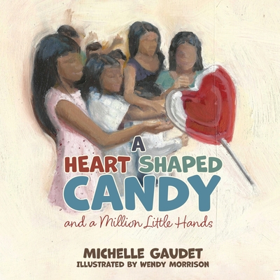 A Heart Shaped Candy and a Million Little Hands - Michelle Gaudet