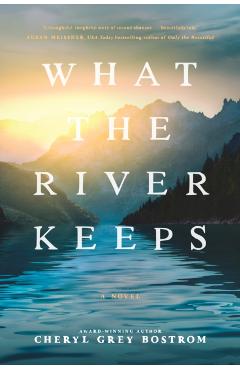 What the River Keeps - Cheryl Grey Bostrom