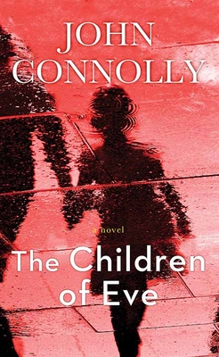 The Children of Eve: A Charlie Parker Thriller - John Connolly