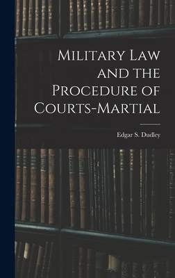 Coperta cărții 'Military Law and the Procedure of Courts-Martial - Edgar S. Dudley'