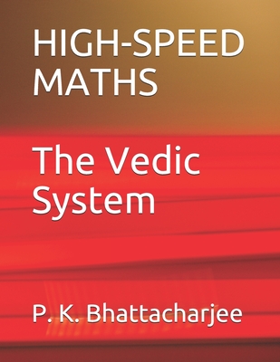 High-Speed Maths: The Vedic System - P. K. Bhattacharjee