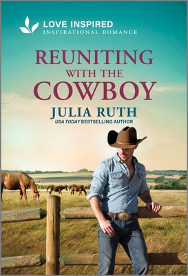 Reuniting with the Cowboy: An Uplifting Inspirational Romance - Julia Ruth