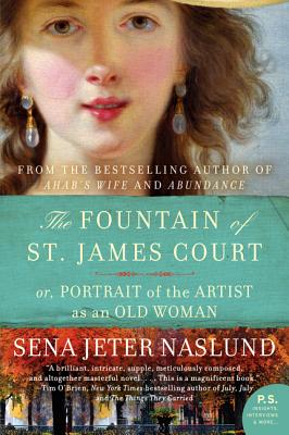 The Fountain of St. James Court; Or, Portrait of the Artist as an Old Woman - Sena Jeter Naslund