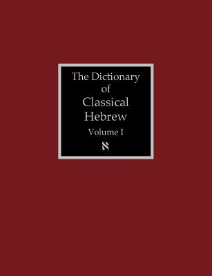 The Dictionary of Classical Hebrew Volume 1: Aleph - David J. A. Clines