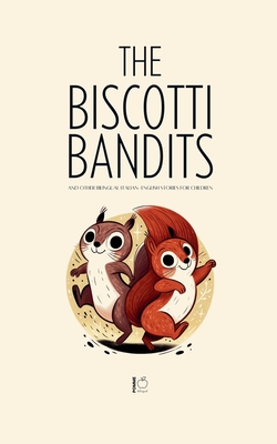 The Biscotti Bandits And Other Bilingual Italian-English Stories For Children - Pomme Bilingual