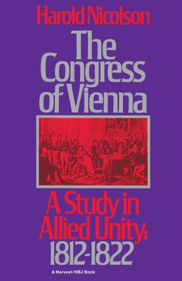 The Congress of Vienna: A Study of Allied Unity: 1812-1822 - Harold Nicolson