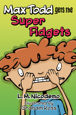 Max Todd Gets the Super Fidgets - L. M. Nicodemo