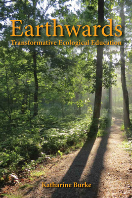 Earthwards: Transformative Ecological Education - Katharine Burke
