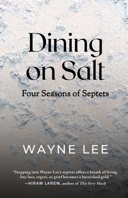 Coperta cărții 'Dining on Salt: Four Seasons of Septets - Wayne Lee'